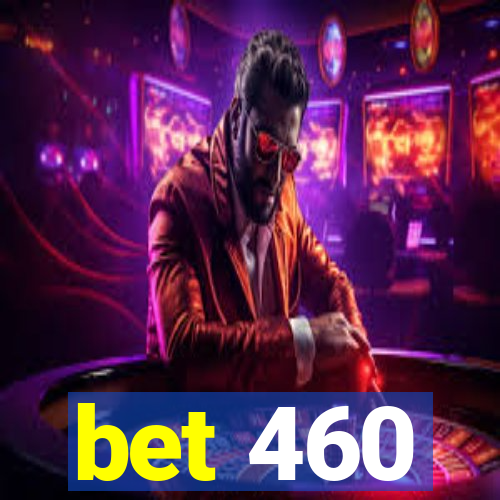 bet 460